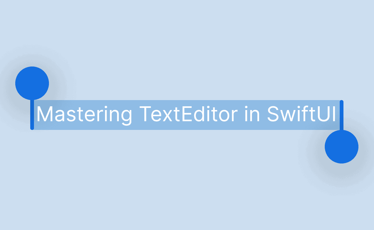 Mastering TextEditor in SwiftUI: Features, Limitations, and Tips